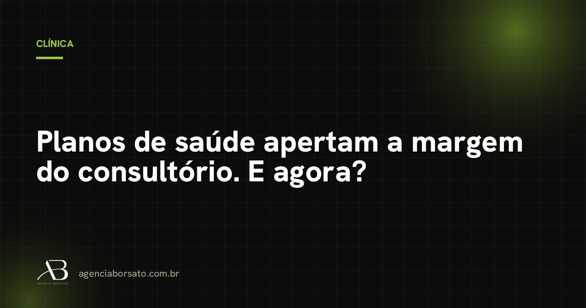 Planos de saúde apertam a margem do consultório. E agora?